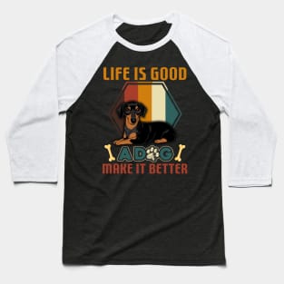 A Dog Makes Life Better Dachshund Lovers Baseball T-Shirt